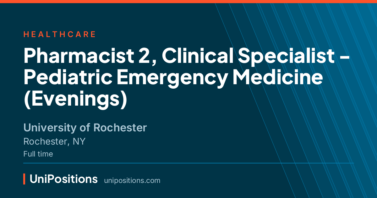 Pharmacist 2, Clinical Specialist - Pediatric Emergency Medicine (Evenings) at University of Rochester, Rochester, NY