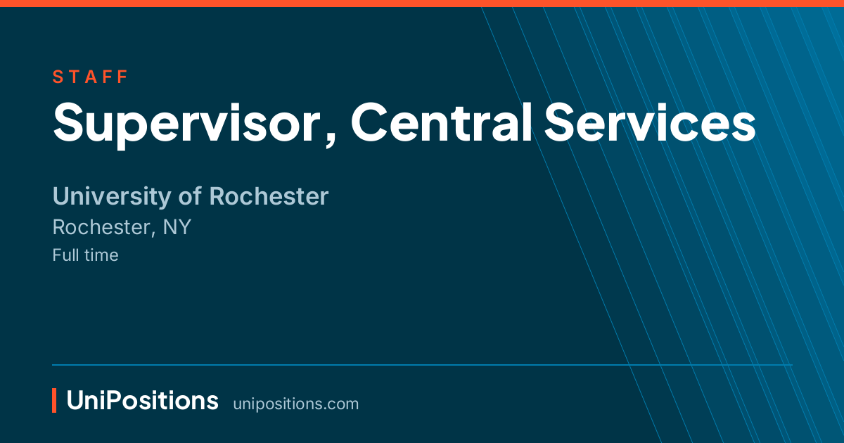 Supervisor, Central Services at University of Rochester, Rochester, NY