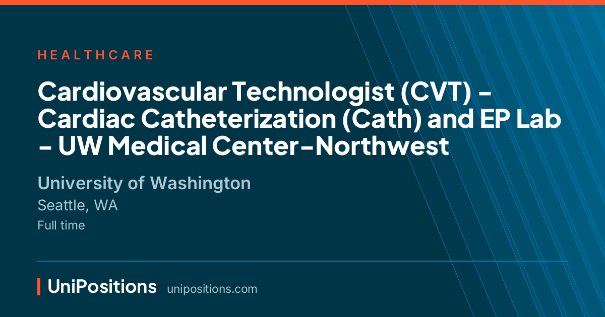 Cardiovascular Technologist (CVT) - Cardiac Catheterization (Cath) and EP Lab - UW Medical Center-Northwest at University of Washington, Seattle, WA