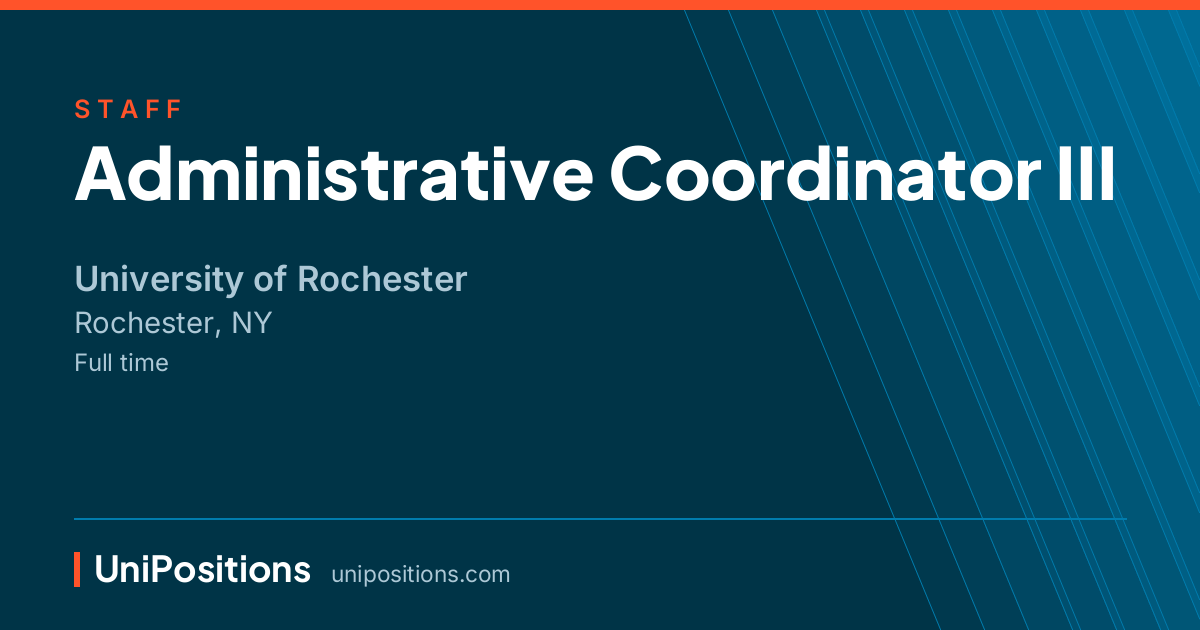 Administrative Coordinator III at University of Rochester, Rochester, NY