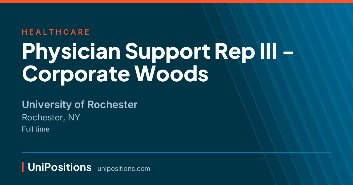 Physician Support Rep III - Corporate Woods at University of Rochester, Rochester, NY