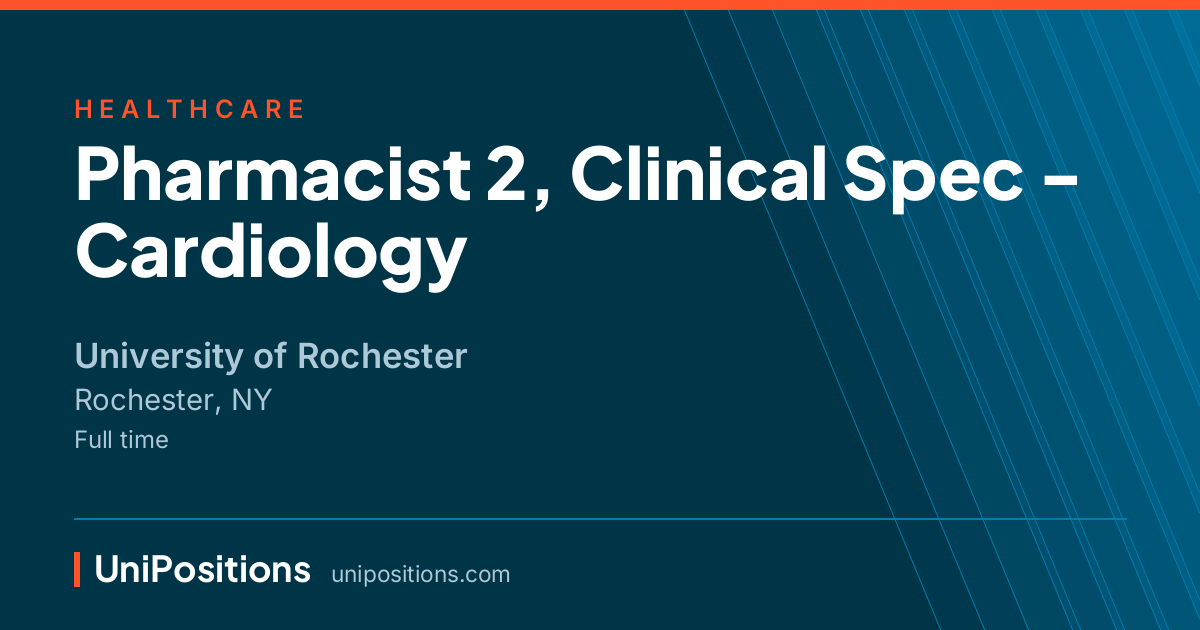 Pharmacist 2, Clinical Spec - Cardiology at University of Rochester, Rochester, NY