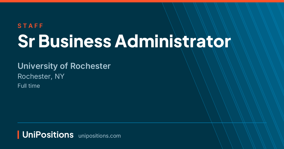 Sr Business Administrator at University of Rochester, Rochester, NY
