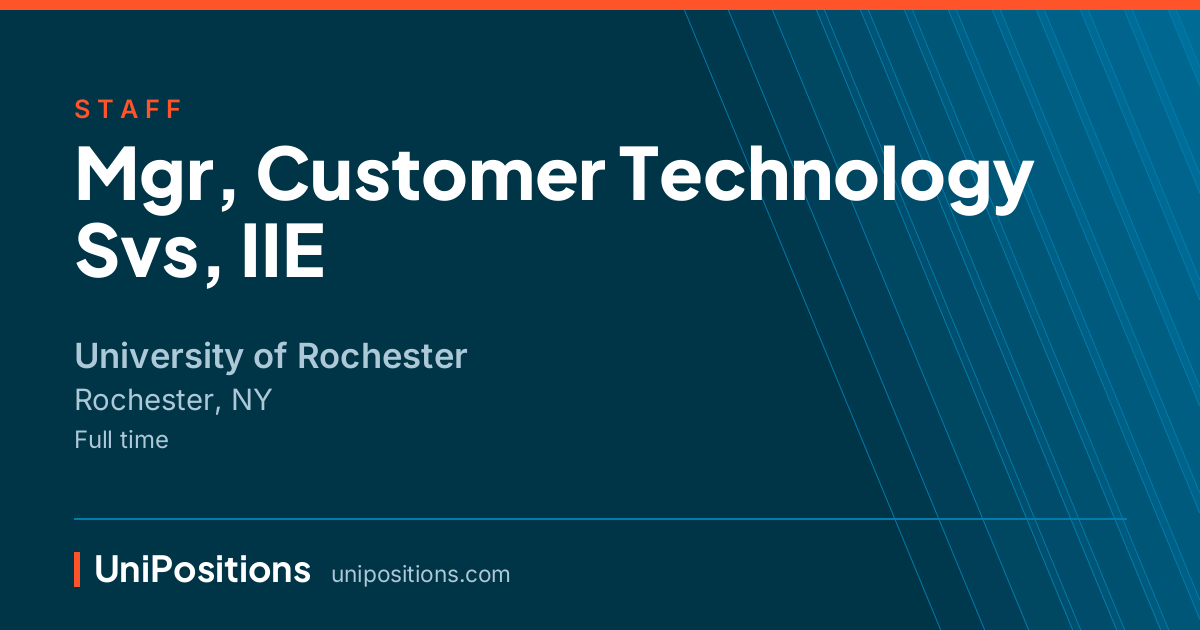 Mgr, Customer Technology Svs, IIE at University of Rochester, Rochester, NY