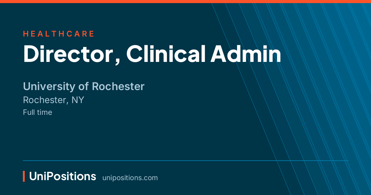 Director, Clinical Admin at University of Rochester, Rochester, NY