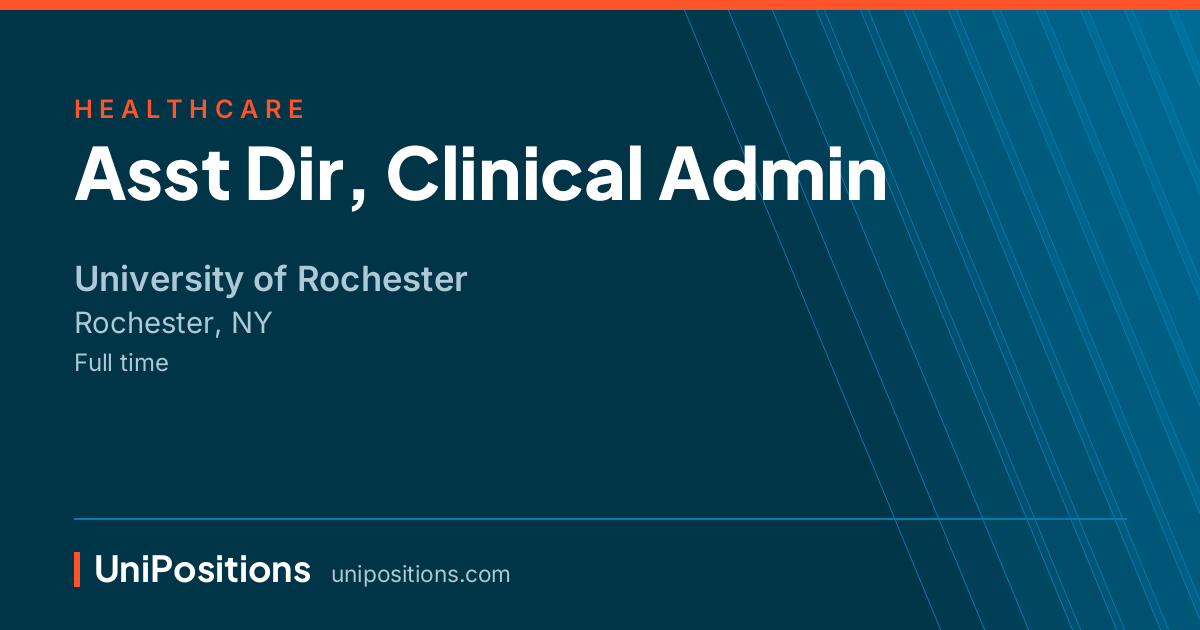 Asst Dir, Clinical Admin at University of Rochester, Rochester, NY