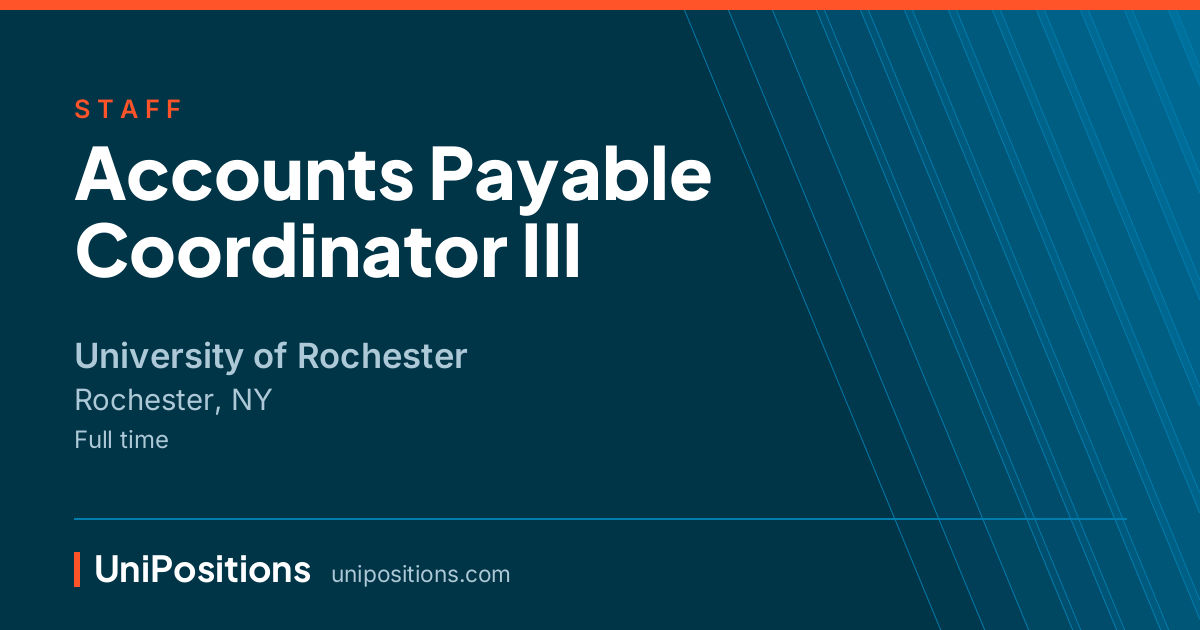 Accounts Payable Coordinator III at University of Rochester, Rochester, NY