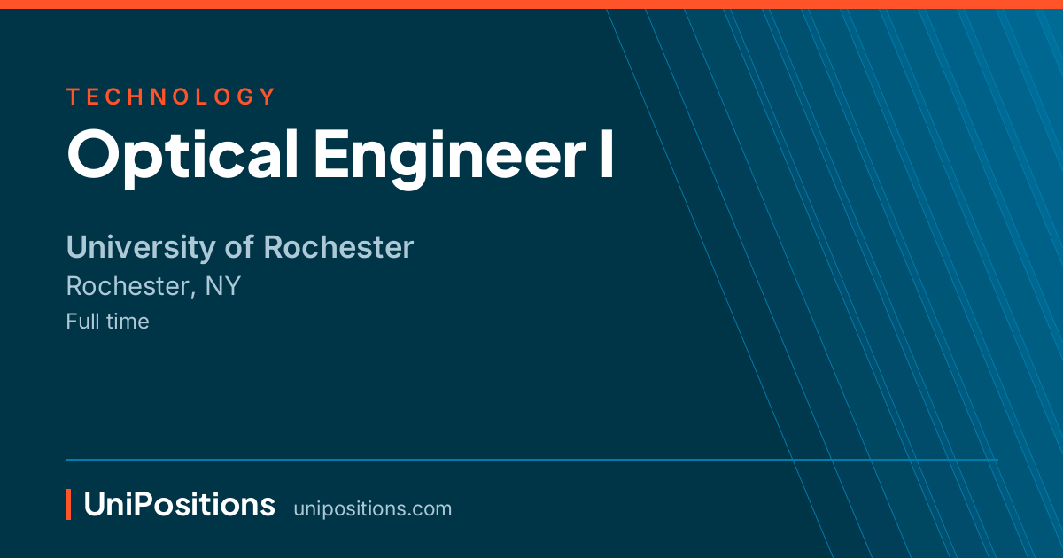Optical Engineer I at University of Rochester, Rochester, NY