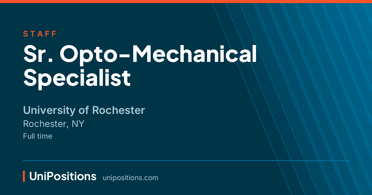 Sr. Opto-Mechanical Specialist at University of Rochester, Rochester, NY