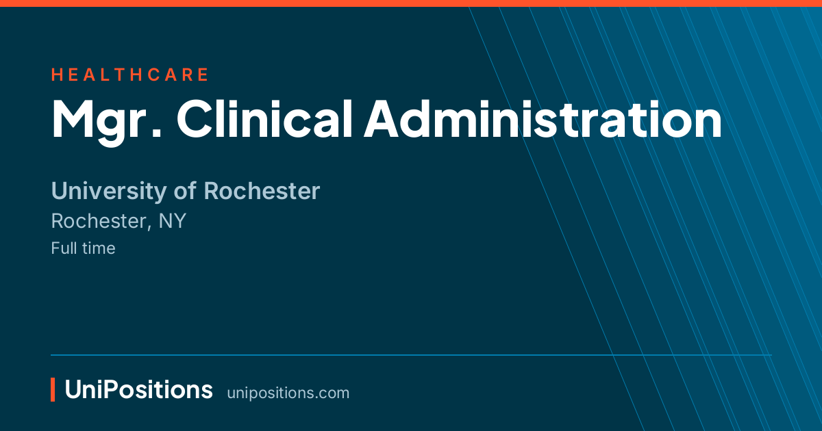 Mgr. Clinical Administration at University of Rochester, Rochester, NY