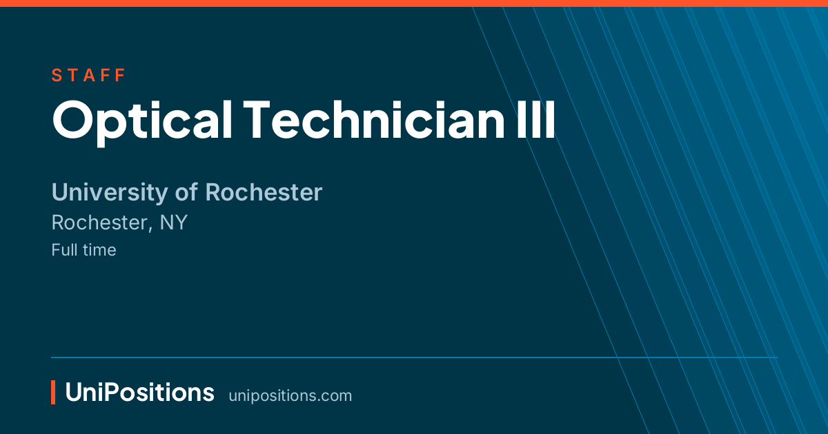 Optical Technician III at University of Rochester, Rochester, NY