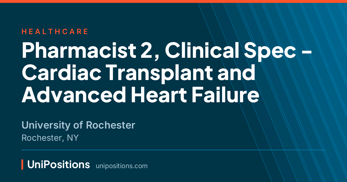 Pharmacist 2, Clinical Spec - Cardiac Transplant and Advanced Heart Failure at University of Rochester, Rochester, NY