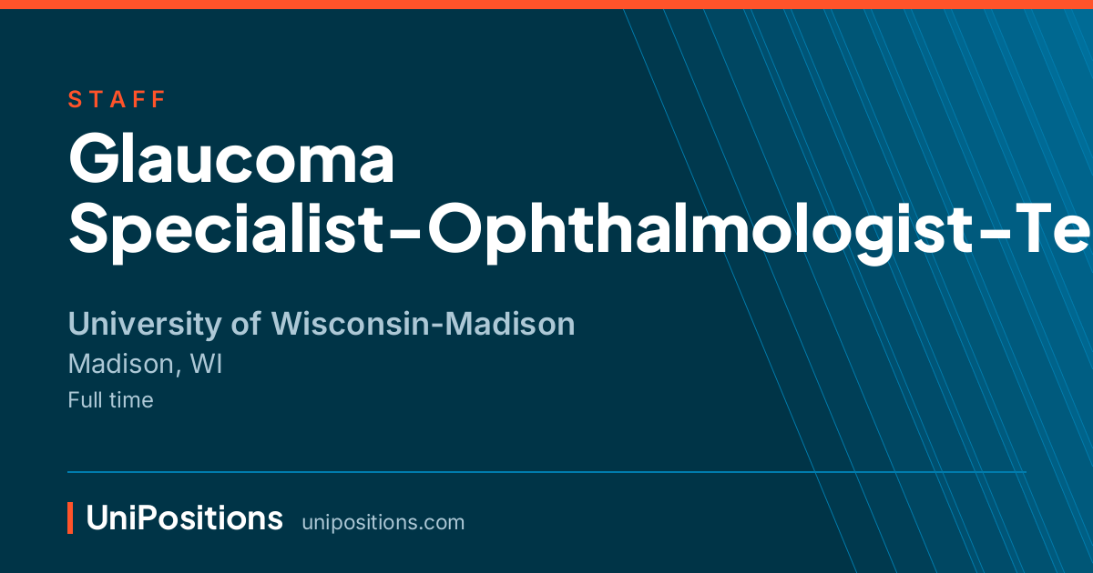 Glaucoma Specialist-Ophthalmologist-Tenure at University of Wisconsin-Madison, Madison, WI