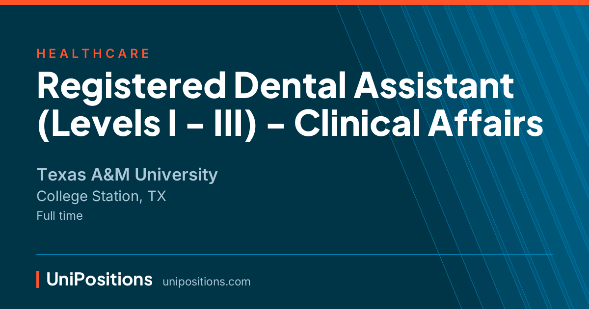 Registered Dental Assistant (Levels I - III) - Clinical Affairs at Texas A&M University, College Station, TX