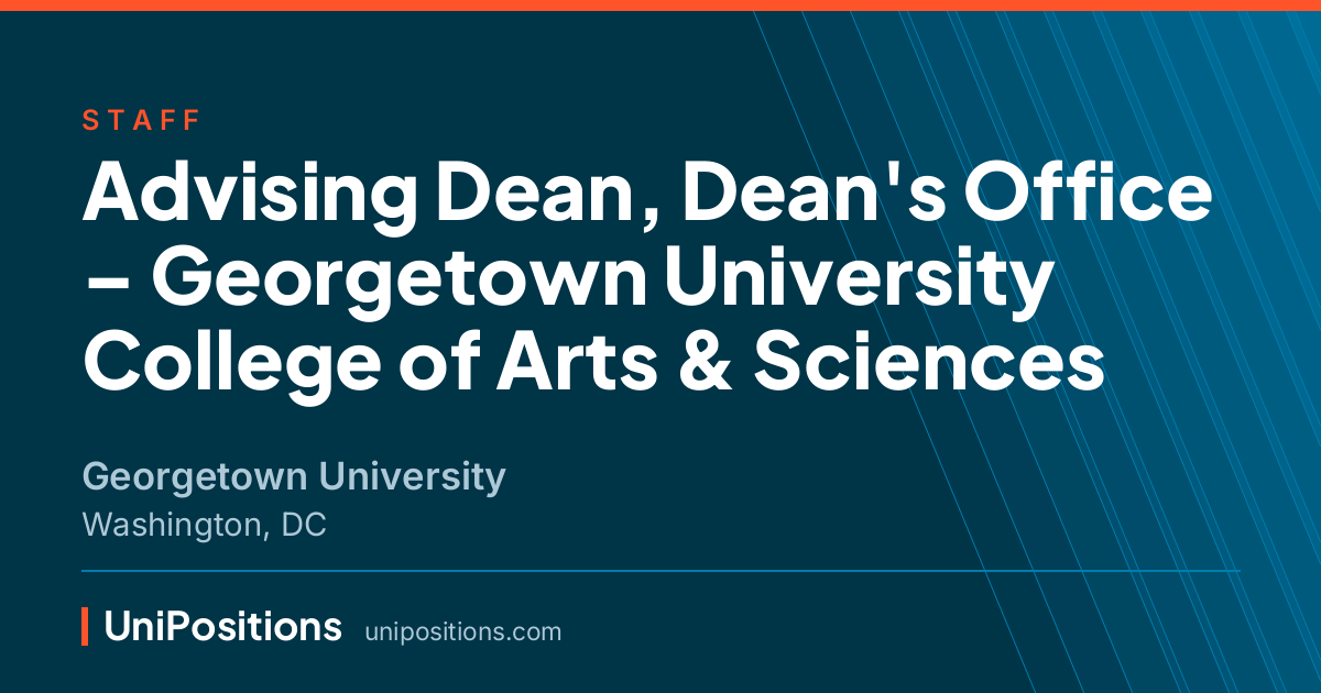 Advising Dean, Dean's Office – Georgetown University College of Arts & Sciences at Georgetown University, Washington, DC