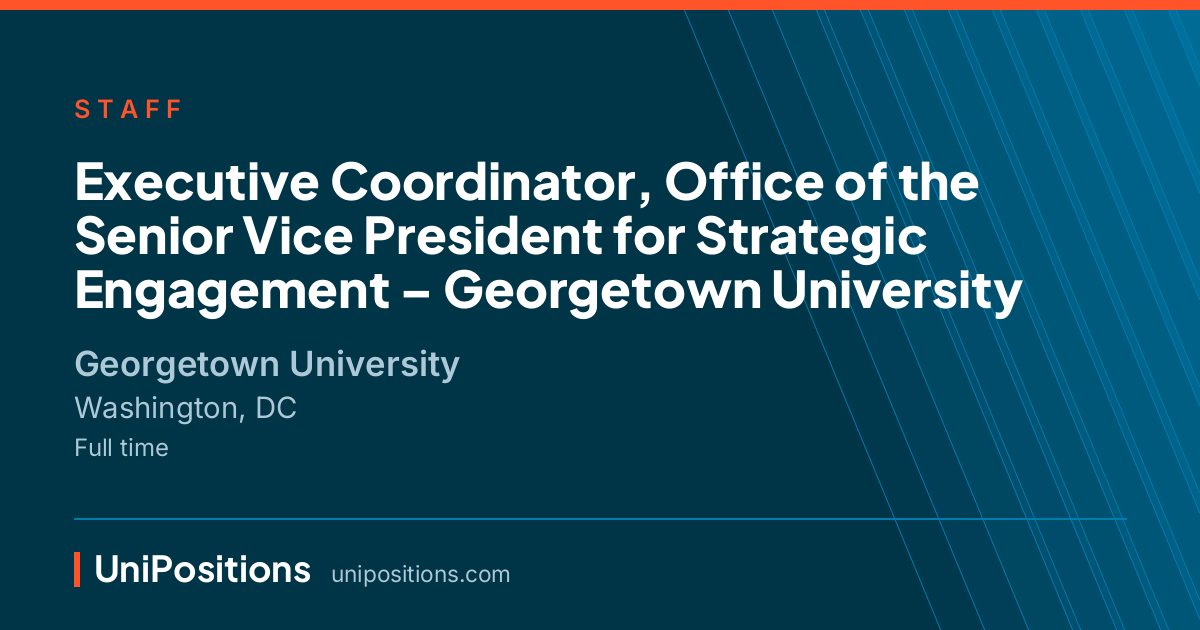 Executive Coordinator, Office of the Senior Vice President for Strategic Engagement – Georgetown University at Georgetown University, Washington, DC