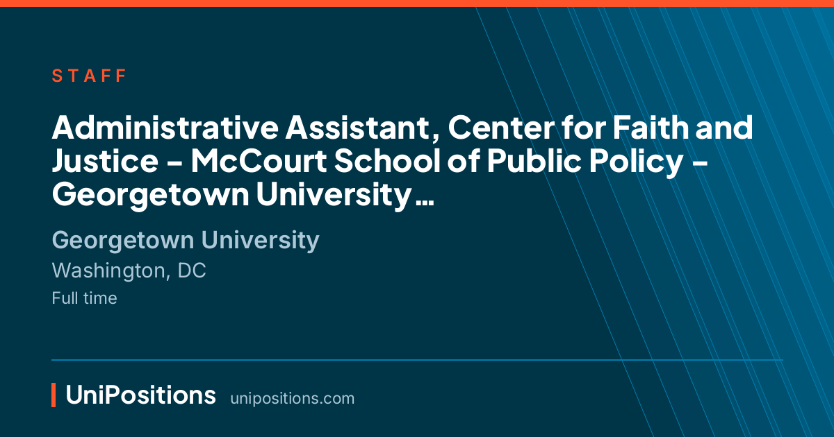 Administrative Assistant, Center for Faith and Justice - McCourt School of Public Policy -  Georgetown University at Georgetown University, Washington, DC