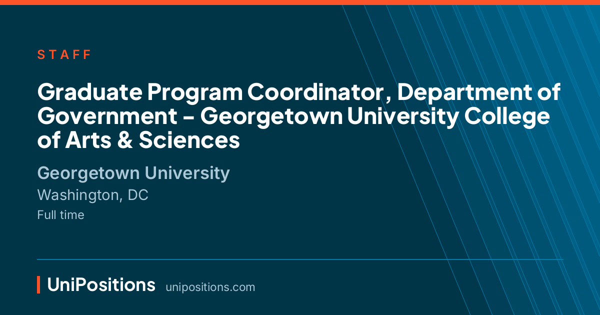Graduate Program Coordinator, Department of Government - Georgetown University College of Arts & Sciences at Georgetown University, Washington, DC