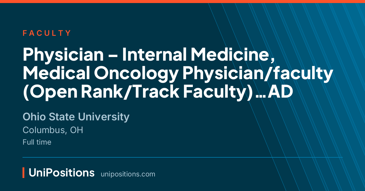Physician – Internal Medicine, Medical Oncology Physician/faculty (Open Rank/Track Faculty)…AD at Ohio State University, Columbus, OH
