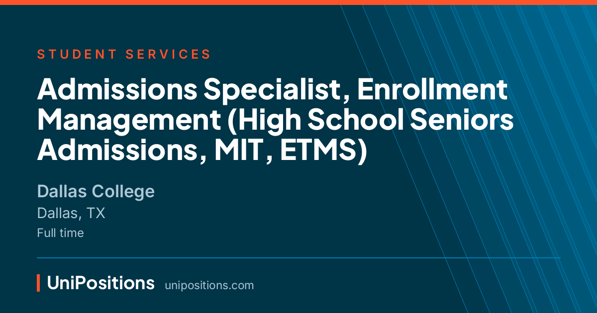 Admissions Specialist, Enrollment Management (High School Seniors Admissions, MIT, ETMS) at Dallas College, Dallas, TX