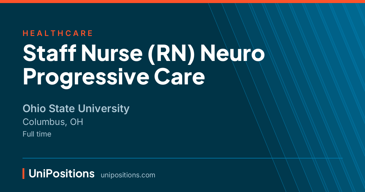 Staff Nurse (RN) Neuro Progressive Care at Ohio State University, Columbus, OH