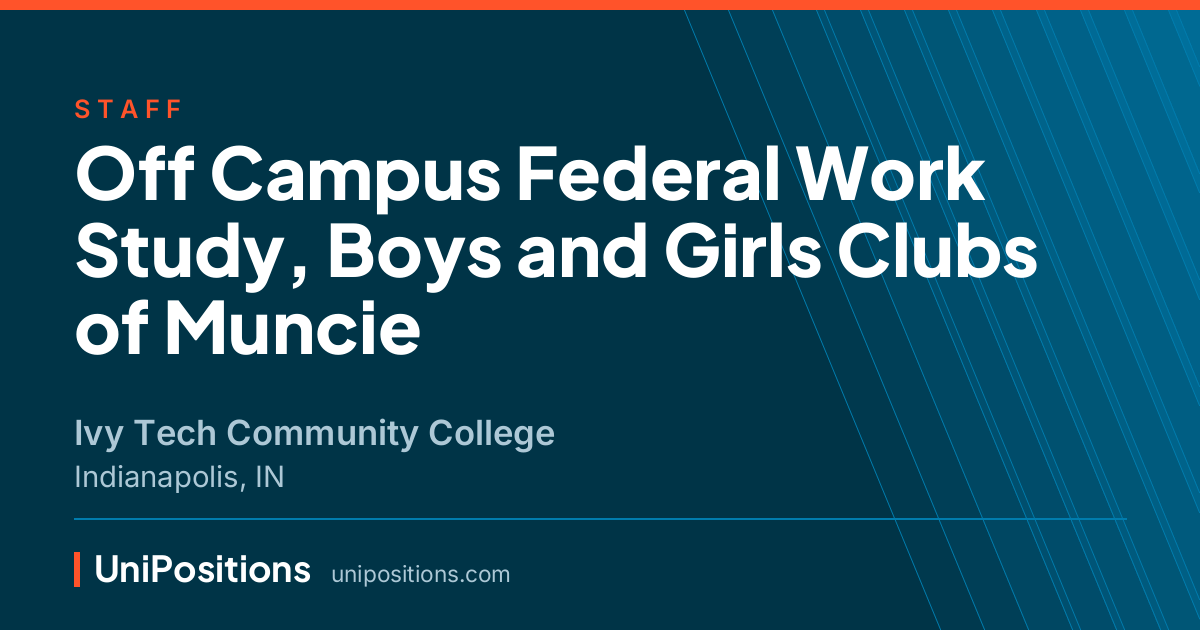Off Campus Federal Work Study, Boys and Girls Clubs of Muncie at Ivy Tech Community College, Indianapolis, IN