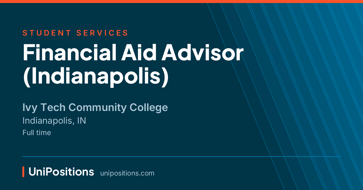 Financial Aid Advisor (Indianapolis) at Ivy Tech Community College, Indianapolis, IN