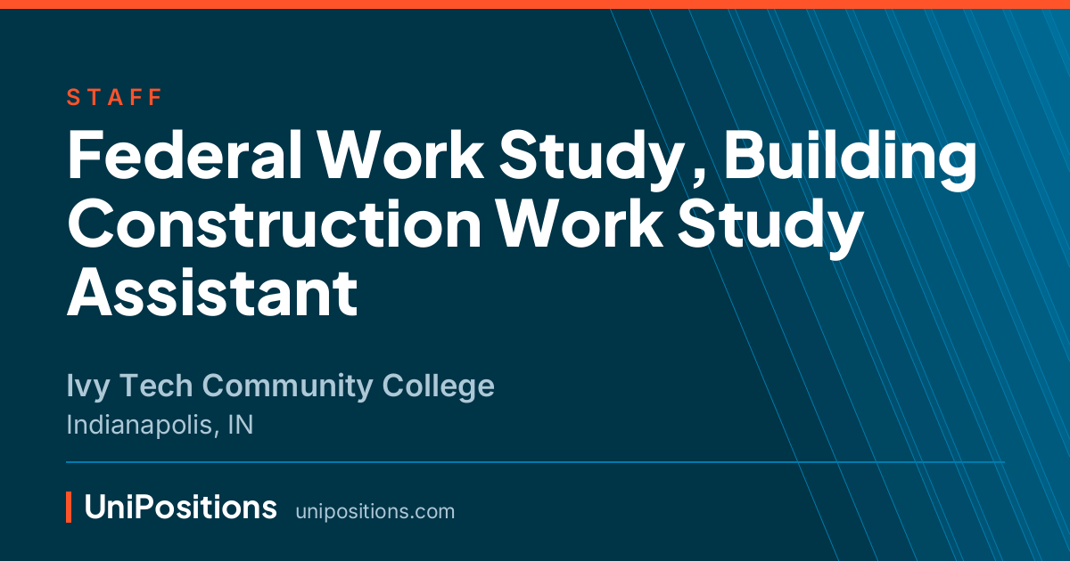 Federal Work Study, Building Construction Work Study Assistant at Ivy Tech Community College, Indianapolis, IN