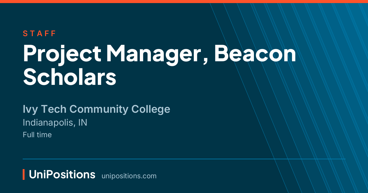 Project Manager, Beacon Scholars at Ivy Tech Community College, Indianapolis, IN