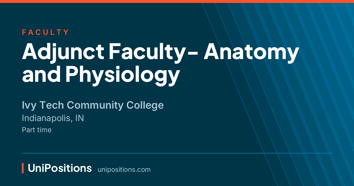 Adjunct Faculty- Anatomy and Physiology at Ivy Tech Community College, Indianapolis, IN