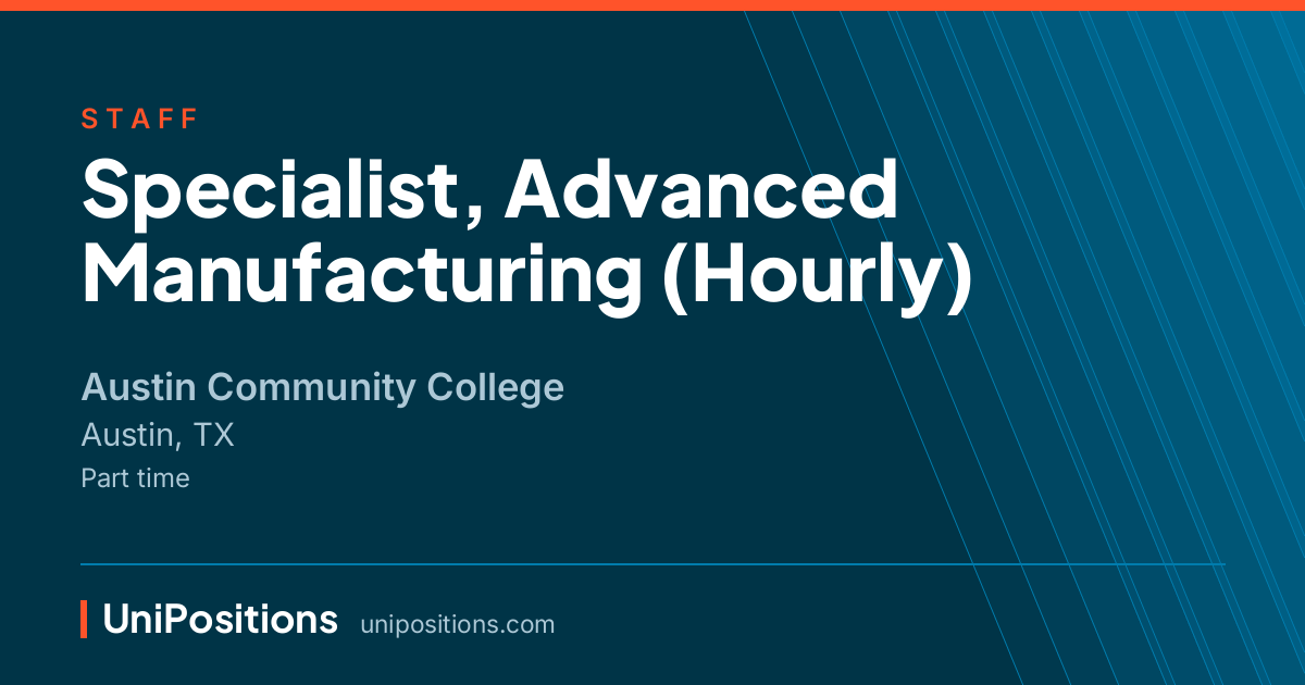 Specialist, Advanced Manufacturing (Hourly) at Austin Community College, Austin, TX