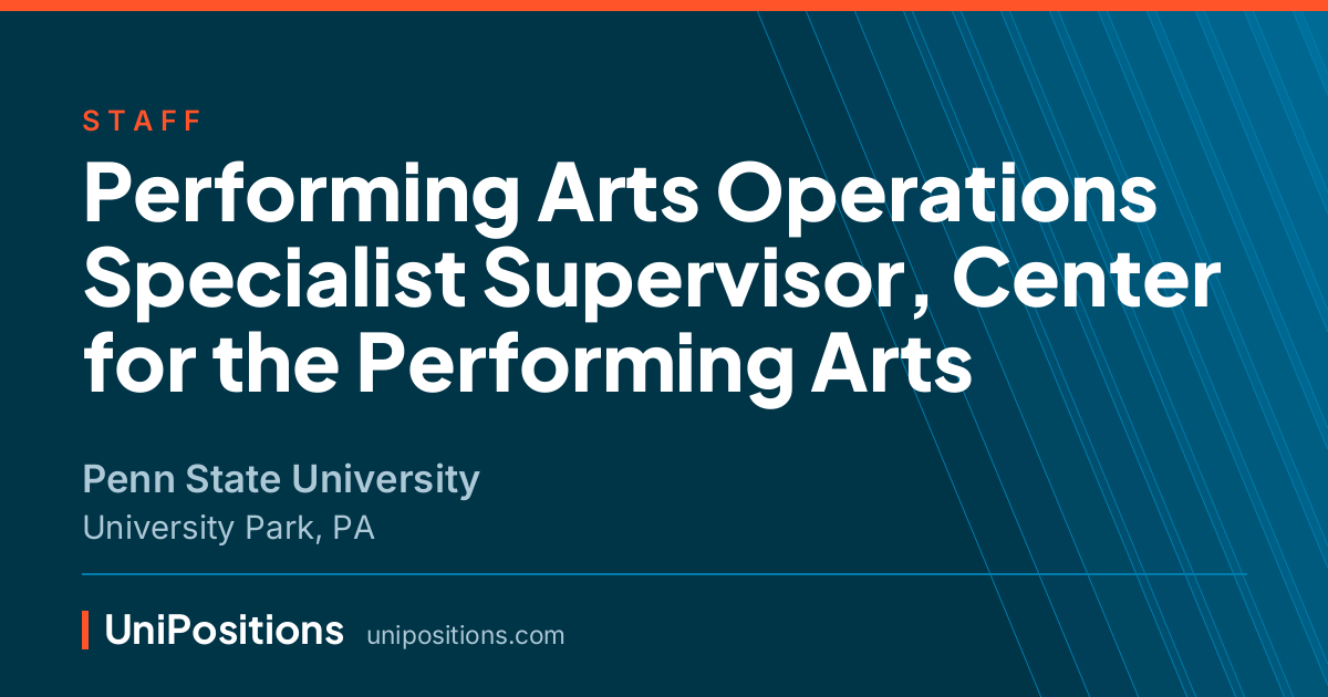Performing Arts Operations Specialist Supervisor, Center for the Performing Arts at Penn State University, University Park, PA