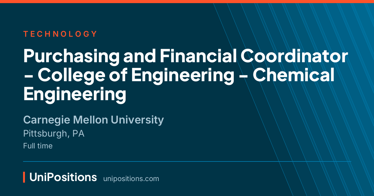 Purchasing and Financial Coordinator - College of Engineering - Chemical Engineering at Carnegie Mellon University, Pittsburgh, PA