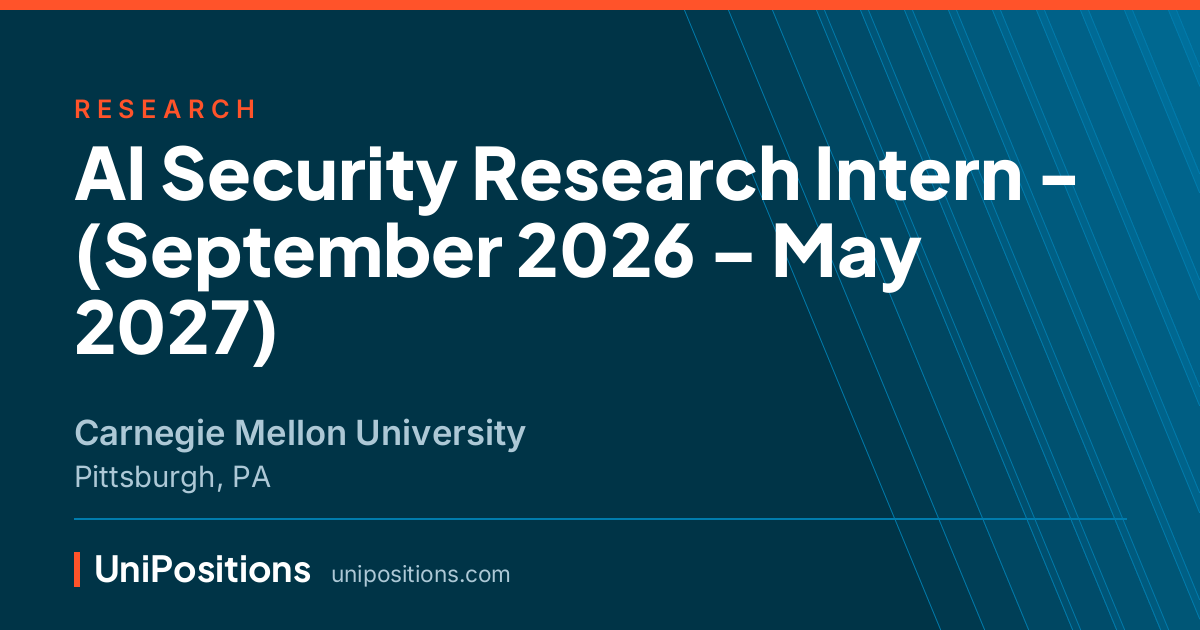 AI Security Research Intern - (September 2026 – May 2027) at Carnegie Mellon University, Pittsburgh, PA