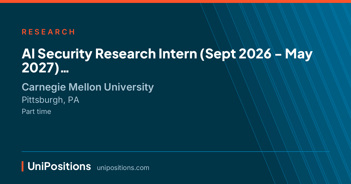 AI Security Research Intern  (Sept 2026 - May 2027) at Carnegie Mellon University, Pittsburgh, PA