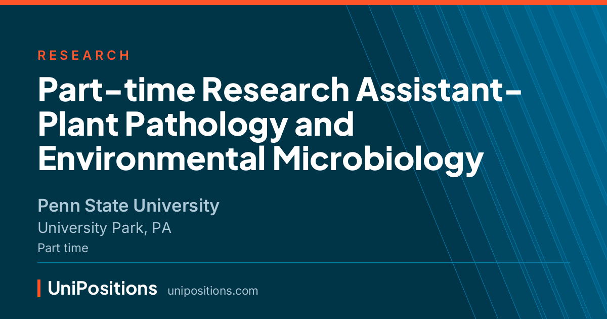 Part-time Research Assistant- Plant Pathology and Environmental Microbiology at Penn State University, University Park, PA