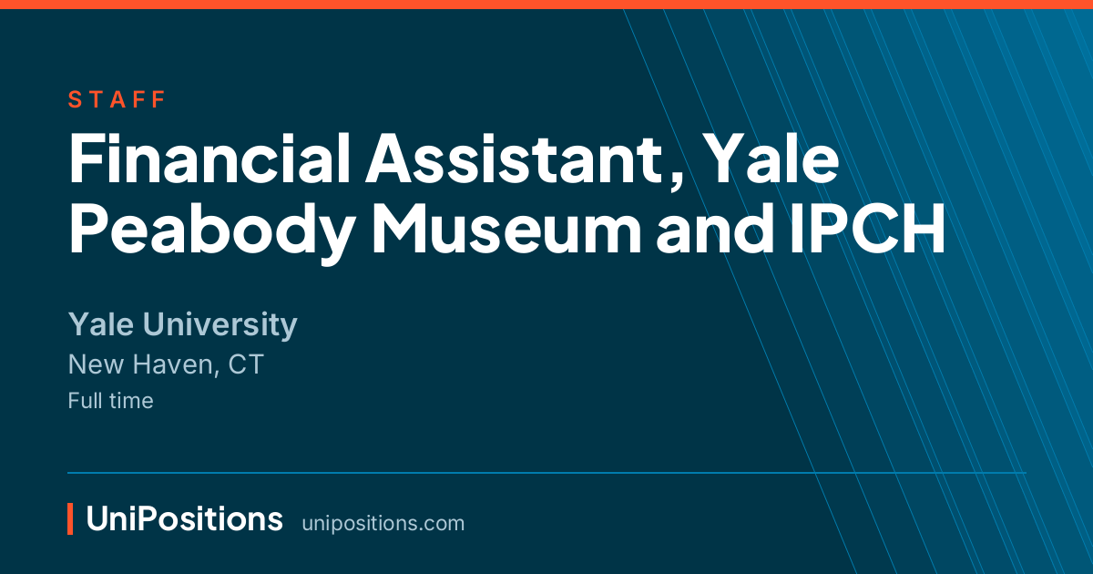 Financial Assistant, Yale Peabody Museum and IPCH at Yale University, New Haven, CT