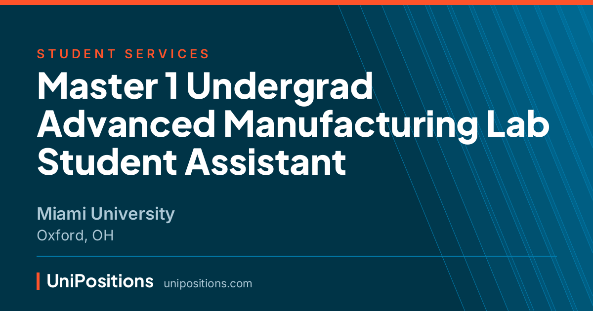 Master 1 Undergrad Advanced Manufacturing Lab Student Assistant at Miami University, Oxford, OH