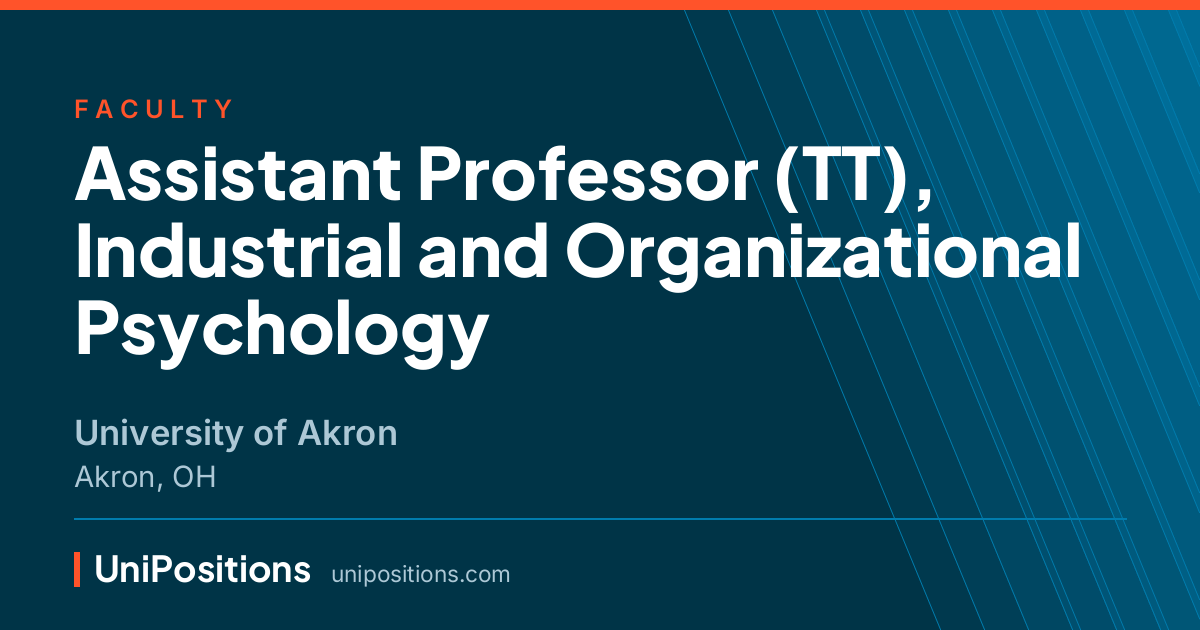 Assistant Professor (TT), Industrial and Organizational Psychology at University of Akron, Akron, OH