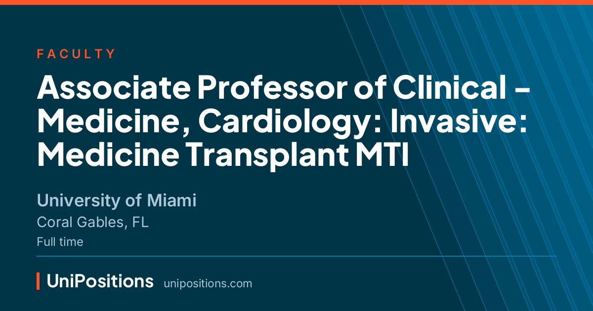 Associate Professor of Clinical - Medicine, Cardiology: Invasive: Medicine Transplant MTI at University of Miami, Coral Gables, FL