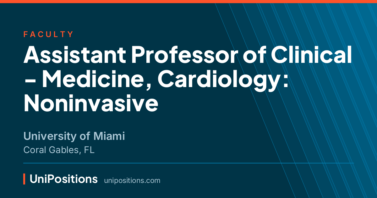 Assistant Professor of Clinical - Medicine, Cardiology: Noninvasive at University of Miami, Coral Gables, FL